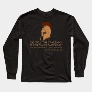 Go tell the Spartans, oh stranger passing by, that here, obedient to their laws, we lie. - Epitaph of Simonides Long Sleeve T-Shirt